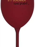 ...PROTOŽE BÝT DOKONALÁ NENÍ PRDEL... - bordo sklenice na víno 350 ml