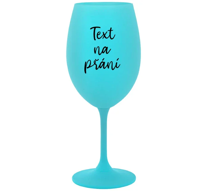 TEXT NA PŘÁNÍ - tyrkysová sklenice na víno 350 ml