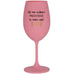 UŽ MA NEBAVÍ PREDSTIERAŤ, ŽE MÁM RÁD ĽUDÍ - ružový pohár na víno 350 ml UŽ MA NEBAVÍ PREDSTIERAŤ, ŽE MÁM RÁD ĽUDÍ - ružový pohár na víno 350 ml