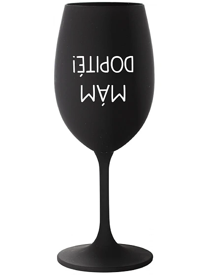 MÁM DOPITÉ! - čierny pohár na víno 350 ml MÁM DOPITÉ! - čierny pohár na víno 350 ml