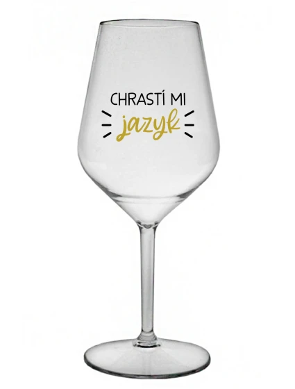 CHRASTÍ MI JAZYK - čirá nerozbitná sklenice na víno 470 ml