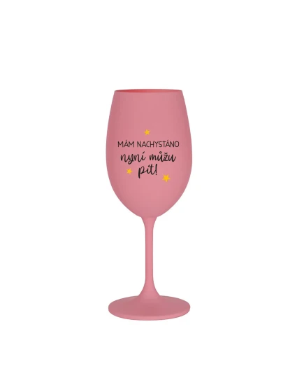MÁM NACHYSTÁNO, NYNÍ MŮŽU PÍT - růžová sklenice na víno 350 ml MÁM NACHYSTÁNO, NYNÍ MŮŽU PÍT - růžová sklenice na víno 350 ml