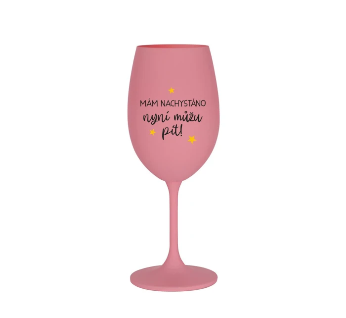 MÁM NACHYSTÁNO, NYNÍ MŮŽU PÍT - růžová sklenice na víno 350 ml MÁM NACHYSTÁNO, NYNÍ MŮŽU PÍT - růžová sklenice na víno 350 ml