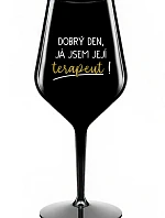 DOBRÝ DEN, JÁ JSEM JEJÍ TERAPEUT! - černá nerozbitná sklenice na víno 470 ml