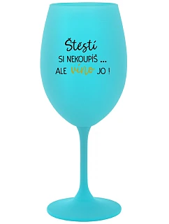 ŠTĚSTÍ SI NEKOUPÍŠ...ALE VÍNO JO! - tyrkysová sklenice na víno 350 ml