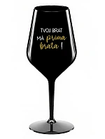 TVOJ BRAT MÁ PRIMA BRATA! - čierny nerozbitný pohár na víno 470 ml TVOJ BRAT MÁ PRIMA BRATA! - čierny nerozbitný pohár na víno 470 ml