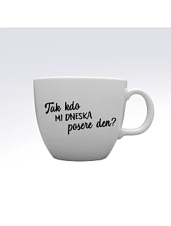 TAK KDO MI DNESKA POSERE DEN? - MEGA XXL keramický hrnek 1000 ml