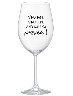 VÍNO TAM, VÍNO SEM, VÍNO KAM SA POZRIEM! - priehľadný pohár na víno 350 ml