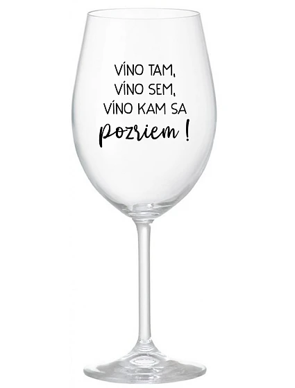 VÍNO TAM, VÍNO SEM, VÍNO KAM SA POZRIEM! - priehľadný pohár na víno 350 ml VÍNO TAM, VÍNO SEM, VÍNO KAM SA POZRIEM! - priehľadný pohár na víno 350 ml