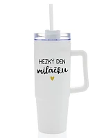 HEZKÝ DEN MILÁČKU - bílý cestovní termohrnek s průhledným víčkem 900 ml