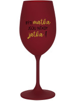 BÝTI MATKA JSOU NĚKDY JATKA! - bordo sklenice na víno 350 ml