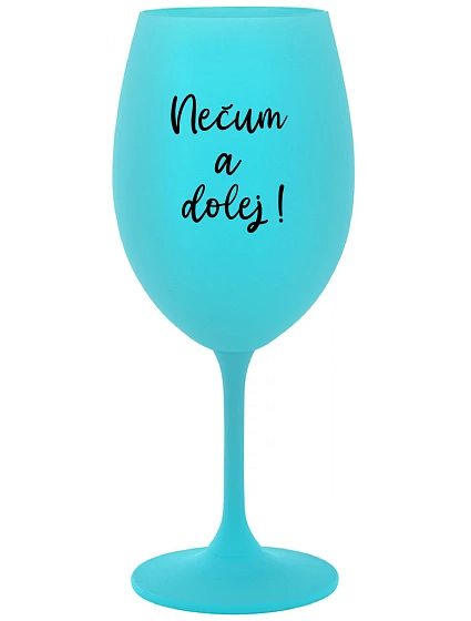 NEČUM A DOLEJ! - tyrkysový pohár na víno 350 ml