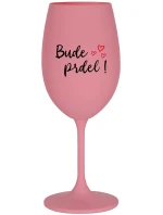 BUDE PRDEL! - růžová sklenice na víno 350 ml