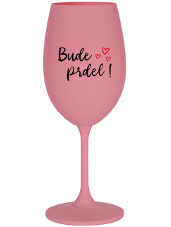 BUDE PRDEL! - růžová sklenice na víno 350 ml