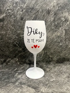 DÍKY, ŽE TĚ MÁM - bílá sklenice na víno 350 ml