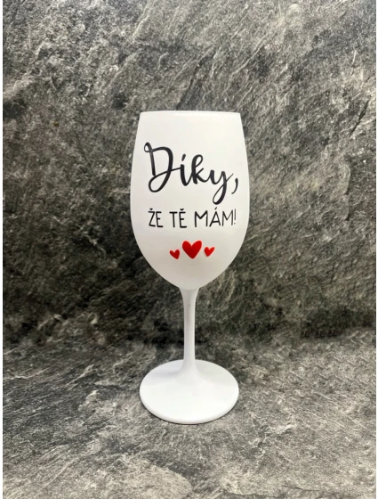 DÍKY, ŽE TĚ MÁM - bílá  sklenice na víno 350 ml
