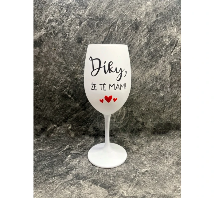 DÍKY, ŽE TĚ MÁM - bílá  sklenice na víno 350 ml