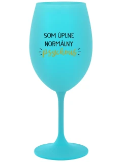 SOM ÚPLNE NORMÁLNY PSYCHOUŠ - tyrkysový pohár na víno 350 ml