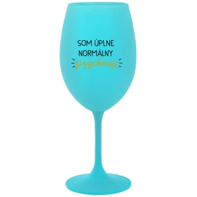 SOM ÚPLNE NORMÁLNY PSYCHOUŠ - tyrkysový pohár na víno 350 ml
