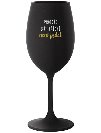 PROTOŽE BÝT TŘÍDNÍ NENÍ PRDEL - černá sklenice na víno 350 ml