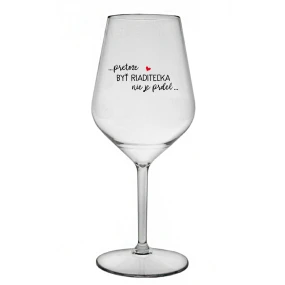 ...PRETOŽE BYŤ RIADITEĽKA NIE JE PRDEL... - priehľadný nerozbitný pohár na víno 470 ml ...PRETOŽE BYŤ RIADITEĽKA NIE JE PRDEL... - priehľadný nerozbitný pohár na víno 470 ml