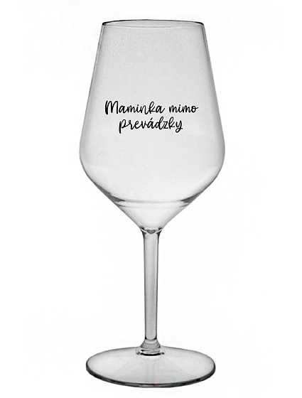 MAMINKA MIMO PREVÁDZKY - priehľadný nerozbitný pohár na víno 470 ml MAMINKA MIMO PREVÁDZKY - priehľadný nerozbitný pohár na víno 470 ml