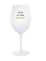 PROTOŽE BÝT TŘÍDNÍ NENÍ PRDEL - bílá  sklenice na víno 350 ml