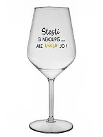 ŠTĚSTÍ SI NEKOUPÍŠ...ALE VÍNO JO! - čirá nerozbitná sklenice na víno 470 ml