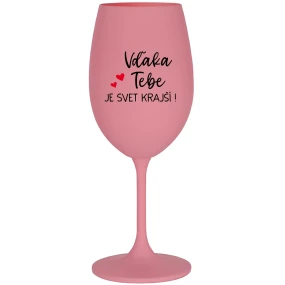 VĎAKA TEBE JE SVET KRAJŠÍ! - ružový pohár na víno 350 ml VĎAKA TEBE JE SVET KRAJŠÍ! - ružový pohár na víno 350 ml