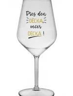 PŘES DEN DĚCKA, VEČER DECKA! - čirá nerozbitná sklenice na víno 470 ml