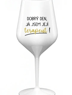 DOBRÝ DEN, JÁ JSEM JEJÍ TERAPEUT! - bílá nerozbitná sklenice na víno 470 ml