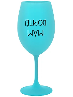 MÁM DOPITÉ! - tyrkysový pohár na víno 350 ml