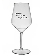 ...PRETOŽE BYŤ SVEDOK NIE JE PRDEL... - priehľadný nerozbitný pohár na víno 470 ml
