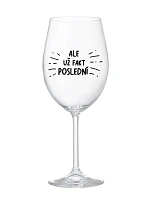 ALE UŽ FAKT POSLEDNÍ - čirá sklenice na víno 350 ml ALE UŽ FAKT POSLEDNÍ - čirá sklenice na víno 350 ml
