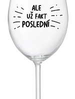 ALE UŽ FAKT POSLEDNÍ - čirá sklenice na víno 350 ml