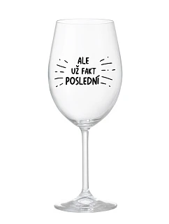 ALE UŽ FAKT POSLEDNÍ - čirá sklenice na víno 350 ml