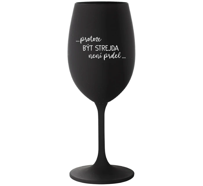 ...PROTOŽE BÝT STREJDA NENÍ PRDEL... - černá sklenice na víno 350 ml