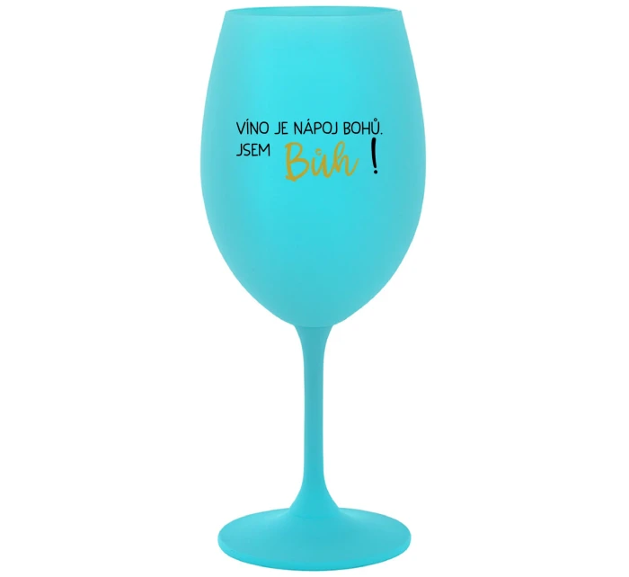 VÍNO JE NÁPOJ BOHŮ. JSEM BŮH! - tyrkysová sklenice na víno 350 ml