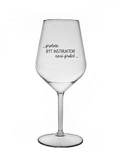 PROTOŽE BÝT model 22167028 NENÍ PRDEL čirá nerozbitná sklenice na víno 470 ml - Giftela