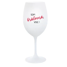 SOM KRÁĽOVNÁ, VOLE! - biely pohár na víno 350 ml SOM KRÁĽOVNÁ, VOLE! - biely pohár na víno 350 ml