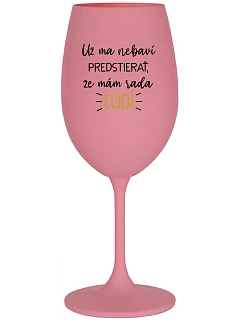 UŽ MA NEBAVÍ PREDSTIERAŤ, ŽE MÁM RADA ĽUDÍ - ružový pohár na víno 350 ml