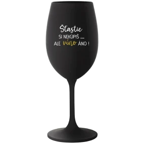 ŠTĚSTÍ SI NEKOUPÍŠ...ALE VÍNO JO! - čierny pohár na víno 350 ml ŠTĚSTÍ SI NEKOUPÍŠ...ALE VÍNO JO! - čierny pohár na víno 350 ml