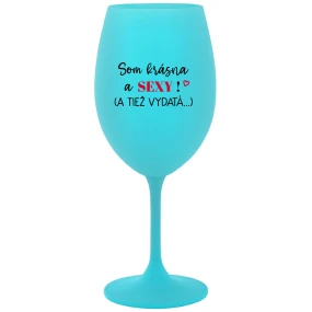 SOM KRÁSNA A SEXY! (A TIEŽ VYDATÁ...) - tyrkysový pohár na víno 350 ml SOM KRÁSNA A SEXY! (A TIEŽ VYDATÁ...) - tyrkysový pohár na víno 350 ml