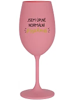JSEM ÚPLNĚ NORMÁLNÍ PSYCHOUŠ - růžová sklenice na víno 350 ml
