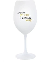 ...PRETOŽE BYŤ OTEC...TO JE SRANDY KOPEC! - biely pohár na víno 350 ml