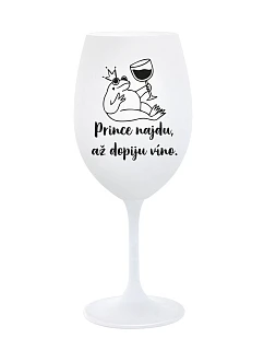 PRINCE NAJDU, AŽ DOPIJU VÍNO. - bílá sklenice na víno 350 ml