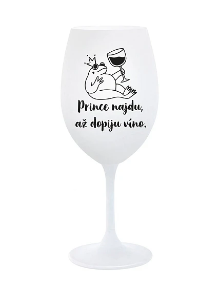 PRINCE NAJDU, AŽ DOPIJU VÍNO. - bílá sklenice na víno 350 ml