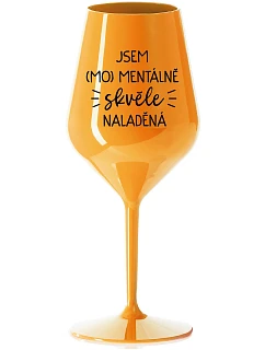 JSEM (MO)MENTÁLNĚ SKVĚLE NALADĚNÁ - oranžová nerozbitná sklenice na víno 470 ml