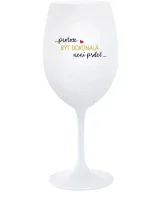 ...PROTOŽE BÝT DOKONALÁ NENÍ PRDEL... - bílá  sklenice na víno 350 ml