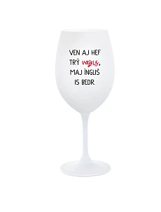 VEN AJ HEF TRÝ VAJNS, MAJ ÍNGLIŠ IS BEDR. - bílá  sklenice na víno 350 ml